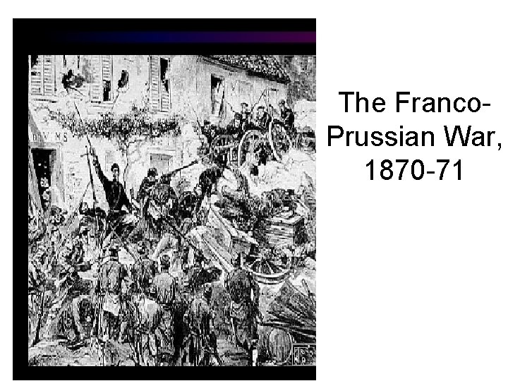 The Franco. Prussian War, 1870 -71 