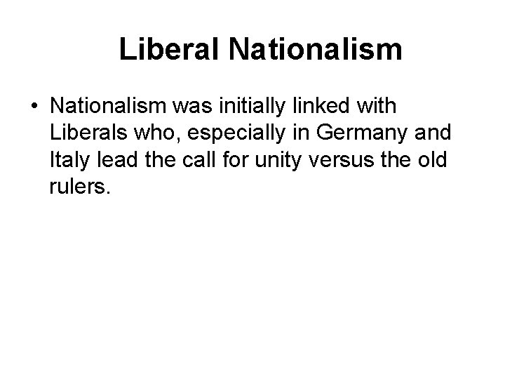 Liberal Nationalism • Nationalism was initially linked with Liberals who, especially in Germany and