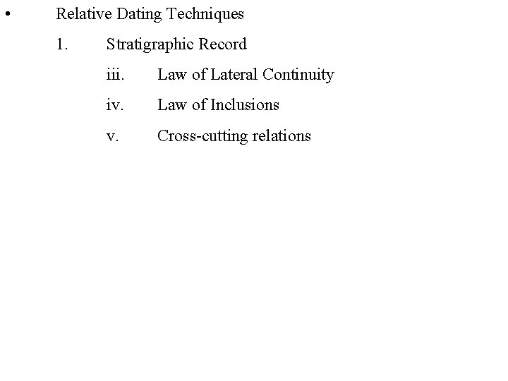  • Relative Dating Techniques 1. Stratigraphic Record iii. Law of Lateral Continuity iv.