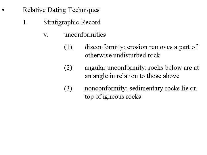  • Relative Dating Techniques 1. Stratigraphic Record v. unconformities (1) disconformity: erosion removes