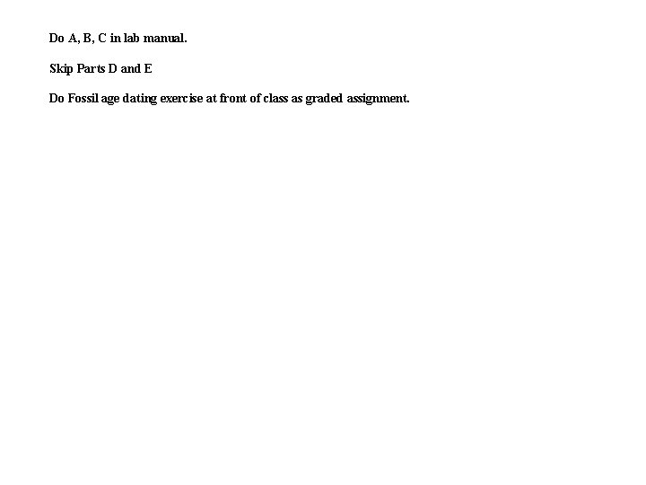 Do A, B, C in lab manual. Skip Parts D and E Do Fossil