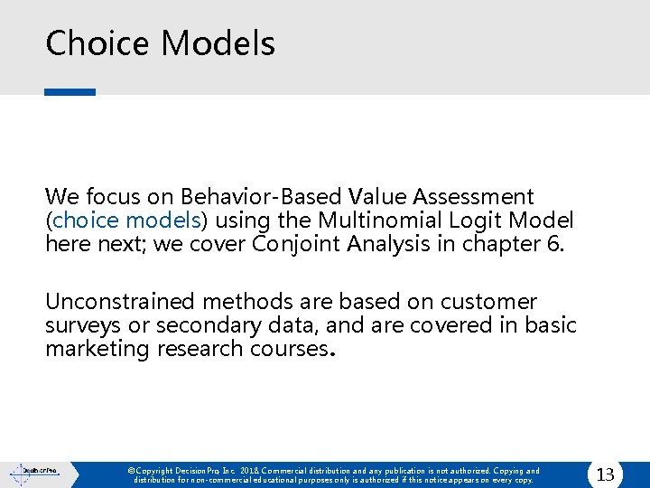 Choice Models We focus on Behavior-Based Value Assessment (choice models) using the Multinomial Logit