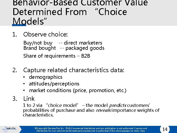 Behavior-Based Customer Value Determined From “Choice Models” 1. Observe choice: Buy/not buy -- direct