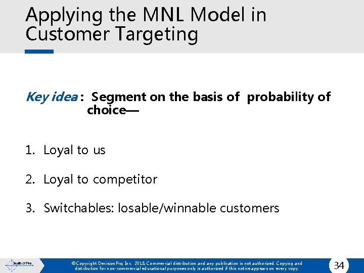 Applying the MNL Model in Customer Targeting Key idea : Segment on the basis