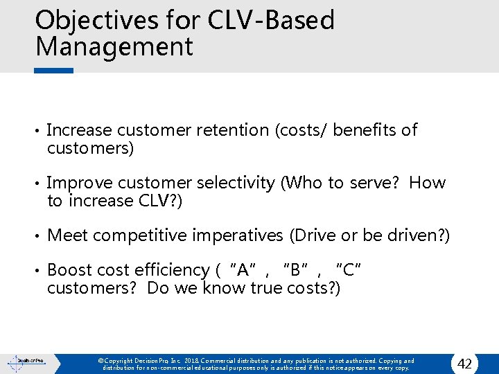 Objectives for CLV-Based Management • Increase customer retention (costs/ benefits of customers) • Improve