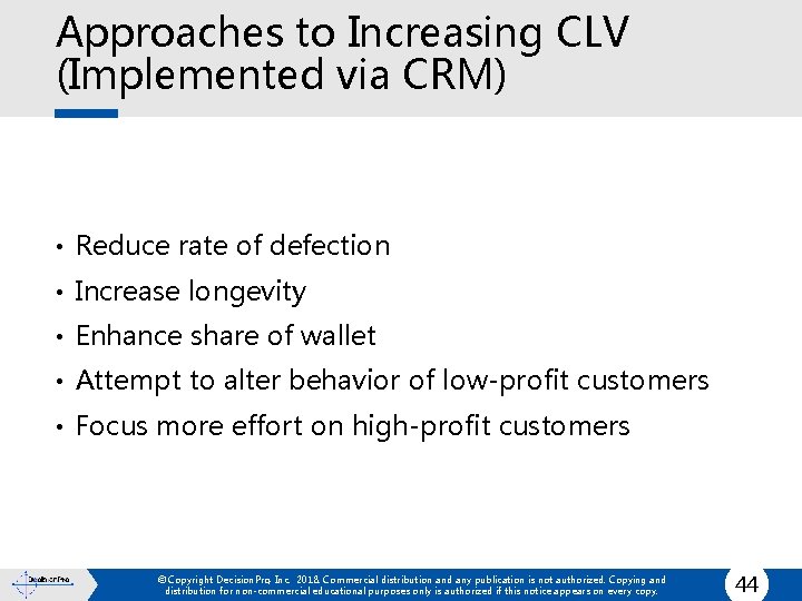 Approaches to Increasing CLV (Implemented via CRM) • Reduce rate of defection • Increase
