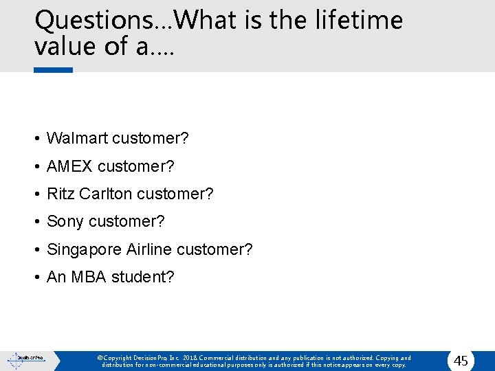 Questions…What is the lifetime value of a…. • Walmart customer? • AMEX customer? •