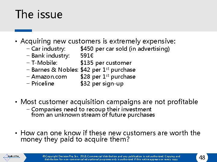 The issue • Acquiring new customers is extremely expensive: − Car industry: $450 per