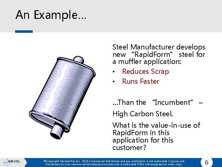 An Example… Steel Manufacturer develops new “Rapid. Form” steel for a muffler application: •