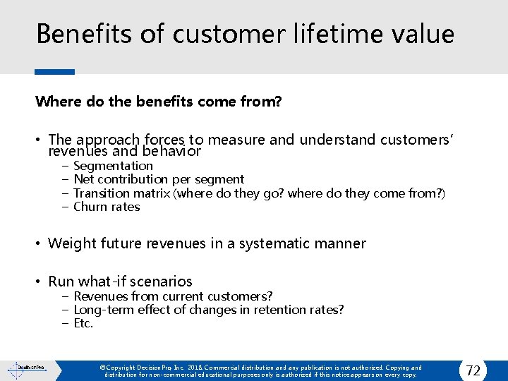 Benefits of customer lifetime value Where do the benefits come from? • The approach