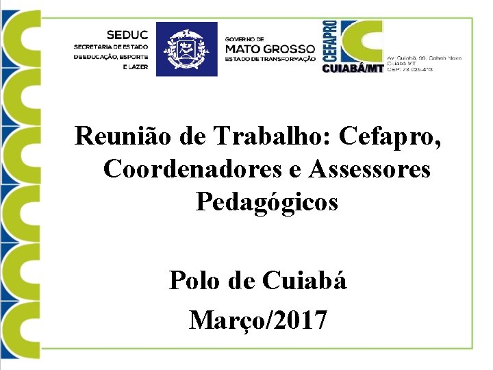 Reunião de Trabalho: Cefapro, Coordenadores e Assessores Pedagógicos Polo de Cuiabá Março/2017 