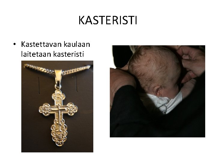 KASTERISTI • Kastettavan kaulaan laitetaan kasteristi 