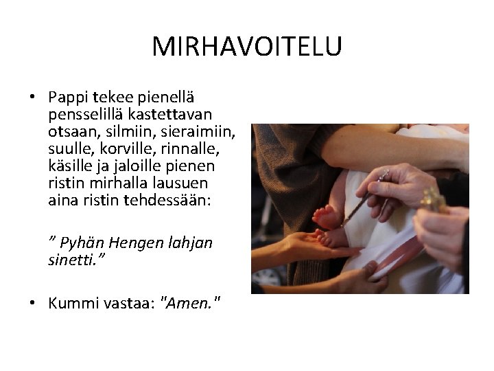 MIRHAVOITELU • Pappi tekee pienellä pensselillä kastettavan otsaan, silmiin, sieraimiin, suulle, korville, rinnalle, käsille