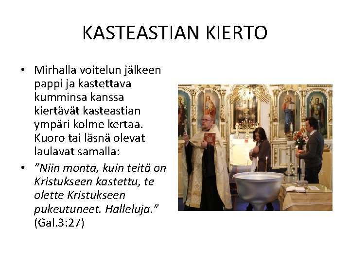 KASTEASTIAN KIERTO • Mirhalla voitelun jälkeen pappi ja kastettava kumminsa kanssa kiertävät kasteastian ympäri
