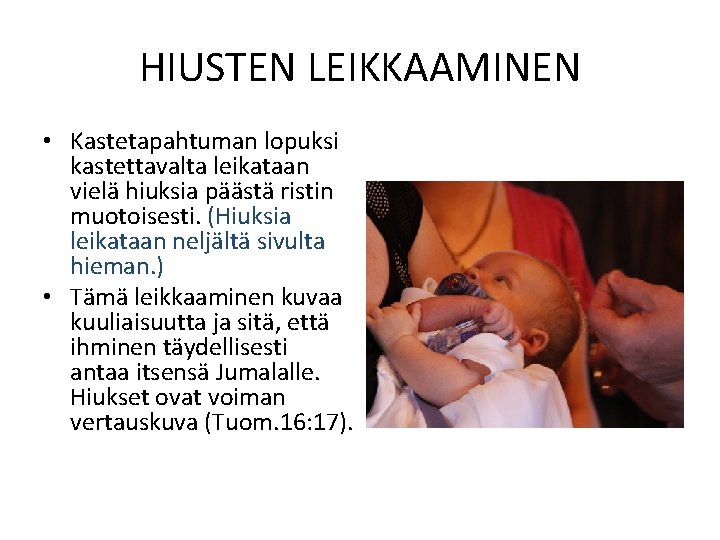 HIUSTEN LEIKKAAMINEN • Kastetapahtuman lopuksi kastettavalta leikataan vielä hiuksia päästä ristin muotoisesti. (Hiuksia leikataan