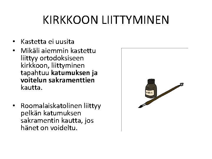 KIRKKOON LIITTYMINEN • Kastetta ei uusita • Mikäli aiemmin kastettu liittyy ortodoksiseen kirkkoon, liittyminen
