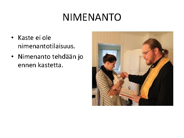 NIMENANTO • Kaste ei ole nimenantotilaisuus. • Nimenanto tehdään jo ennen kastetta. 