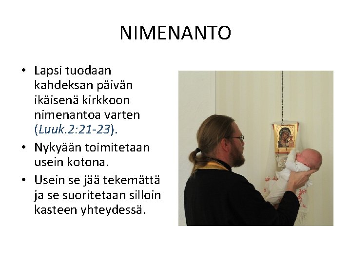NIMENANTO • Lapsi tuodaan kahdeksan päivän ikäisenä kirkkoon nimenantoa varten (Luuk. 2: 21 -23).