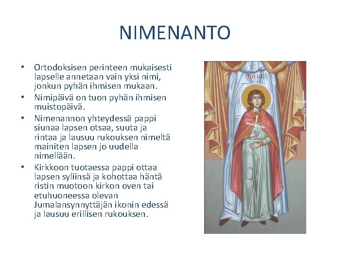 NIMENANTO • Ortodoksisen perinteen mukaisesti lapselle annetaan vain yksi nimi, jonkun pyhän ihmisen mukaan.