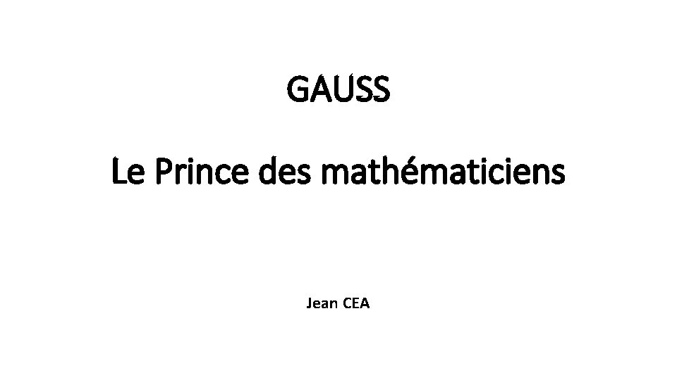 GAUSS Le Prince des mathématiciens Jean CEA 