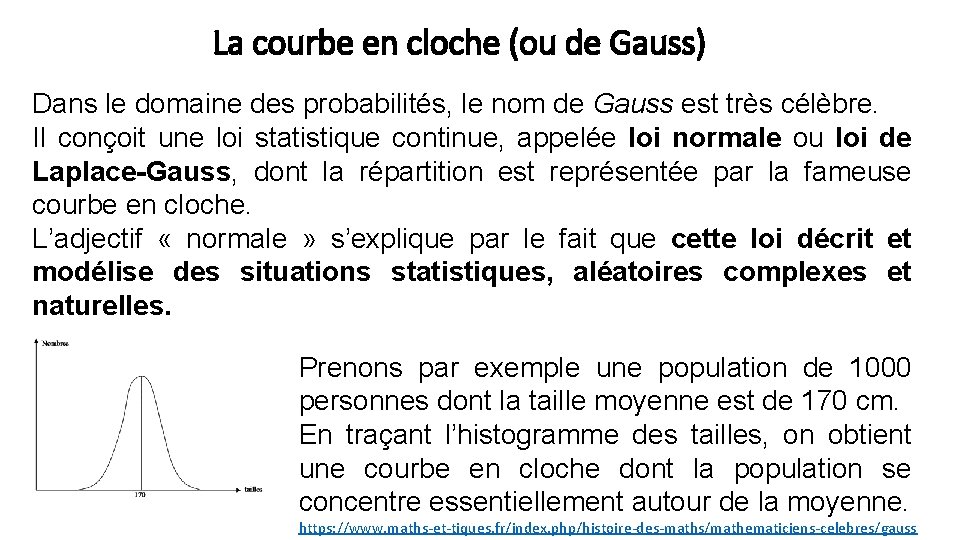 La courbe en cloche (ou de Gauss) Dans le domaine des probabilités, le nom