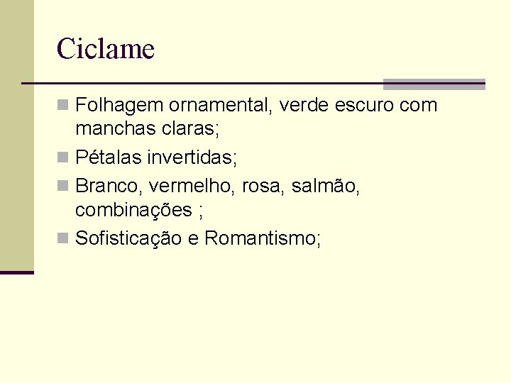 Ciclame n Folhagem ornamental, verde escuro com manchas claras; n Pétalas invertidas; n Branco,