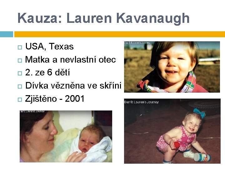 Kauza: Lauren Kavanaugh USA, Texas Matka a nevlastní otec 2. ze 6 dětí Dívka Kauza: Lauren Kavanaugh USA, Texas Matka a nevlastní otec 2. ze 6 dětí Dívka