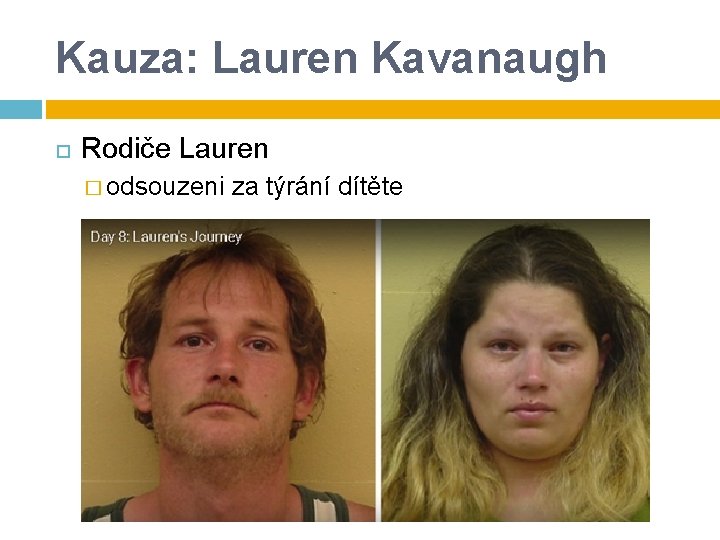 Kauza: Lauren Kavanaugh Rodiče Lauren � odsouzeni za týrání dítěte Kauza: Lauren Kavanaugh Rodiče Lauren � odsouzeni za týrání dítěte