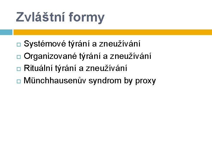 Zvláštní formy Systémové týrání a zneužívání Organizované týrání a zneužívání Rituální týrání a zneužívání Zvláštní formy Systémové týrání a zneužívání Organizované týrání a zneužívání Rituální týrání a zneužívání