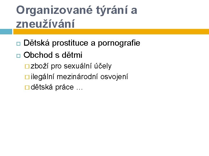 Organizované týrání a zneužívání Dětská prostituce a pornografie Obchod s dětmi � zboží pro Organizované týrání a zneužívání Dětská prostituce a pornografie Obchod s dětmi � zboží pro