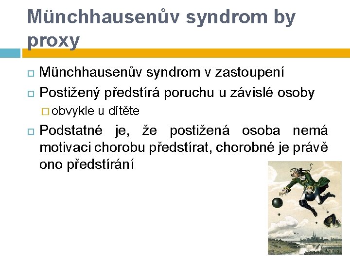 Münchhausenův syndrom by proxy Münchhausenův syndrom v zastoupení Postižený předstírá poruchu u závislé osoby Münchhausenův syndrom by proxy Münchhausenův syndrom v zastoupení Postižený předstírá poruchu u závislé osoby