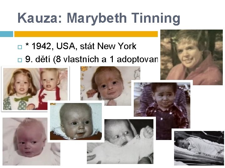 Kauza: Marybeth Tinning * 1942, USA, stát New York 9. dětí (8 vlastních a Kauza: Marybeth Tinning * 1942, USA, stát New York 9. dětí (8 vlastních a