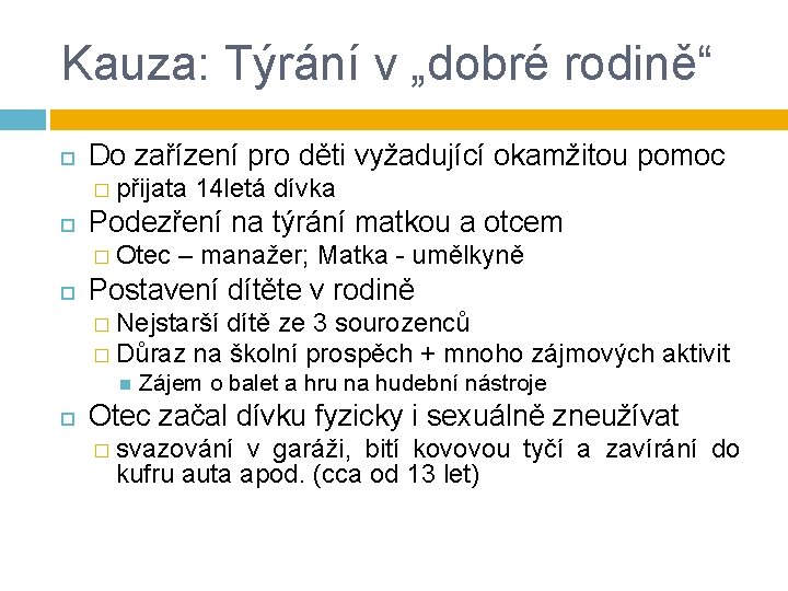 Kauza: Týrání v „dobré rodině“ Do zařízení pro děti vyžadující okamžitou pomoc � přijata Kauza: Týrání v „dobré rodině“ Do zařízení pro děti vyžadující okamžitou pomoc � přijata