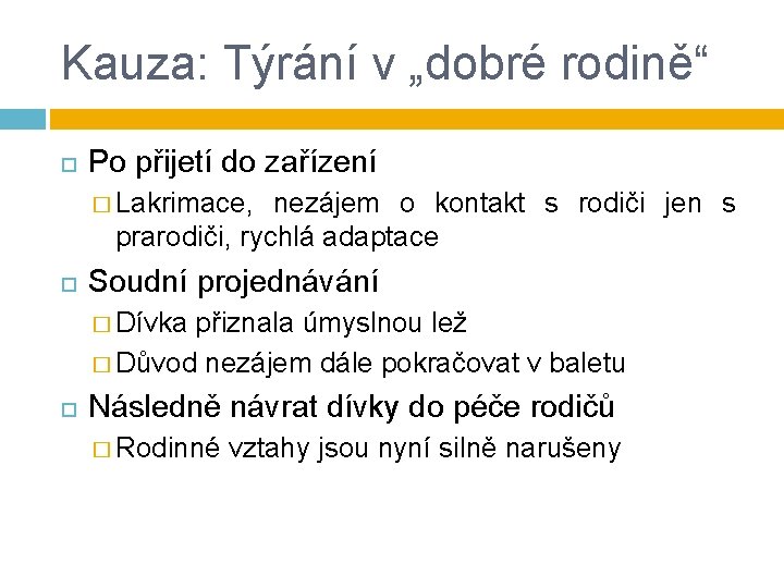 Kauza: Týrání v „dobré rodině“ Po přijetí do zařízení � Lakrimace, nezájem o kontakt Kauza: Týrání v „dobré rodině“ Po přijetí do zařízení � Lakrimace, nezájem o kontakt