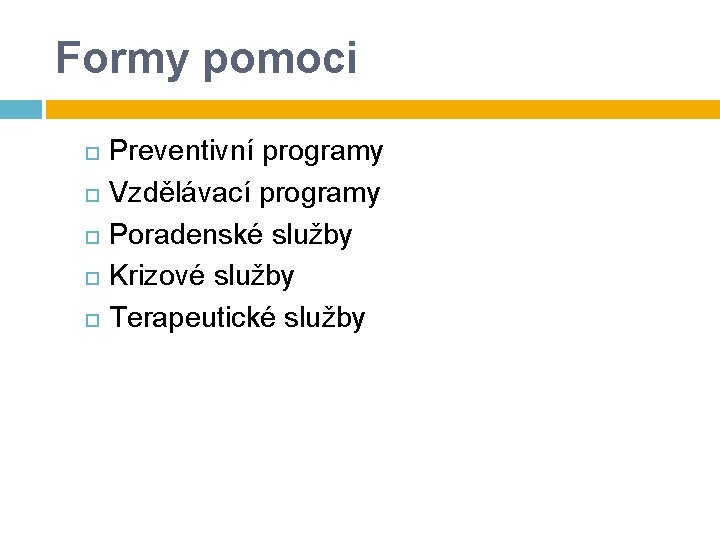 Formy pomoci Preventivní programy Vzdělávací programy Poradenské služby Krizové služby Terapeutické služby Formy pomoci Preventivní programy Vzdělávací programy Poradenské služby Krizové služby Terapeutické služby