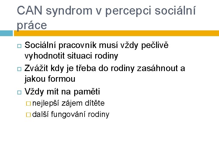 CAN syndrom v percepci sociální práce Sociální pracovník musí vždy pečlivě vyhodnotit situaci rodiny CAN syndrom v percepci sociální práce Sociální pracovník musí vždy pečlivě vyhodnotit situaci rodiny