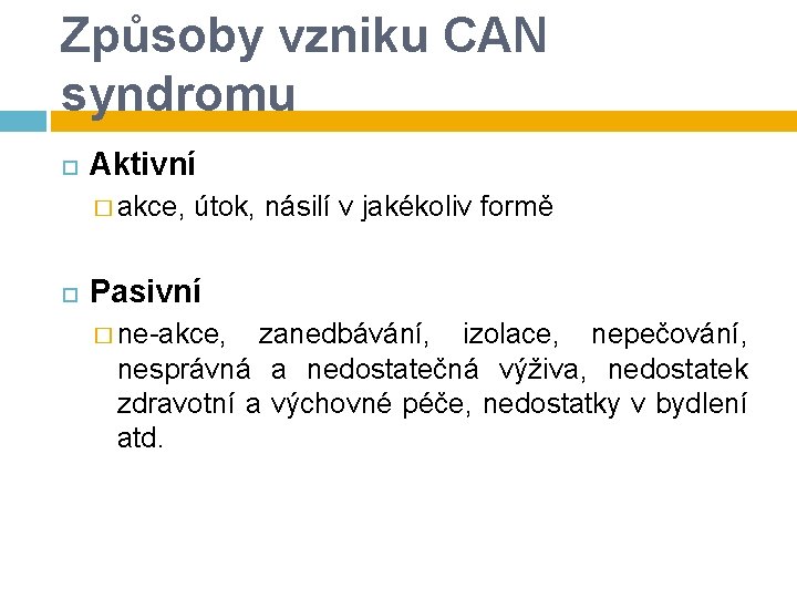 Způsoby vzniku CAN syndromu Aktivní � akce, útok, násilí v jakékoliv formě Pasivní � Způsoby vzniku CAN syndromu Aktivní � akce, útok, násilí v jakékoliv formě Pasivní �