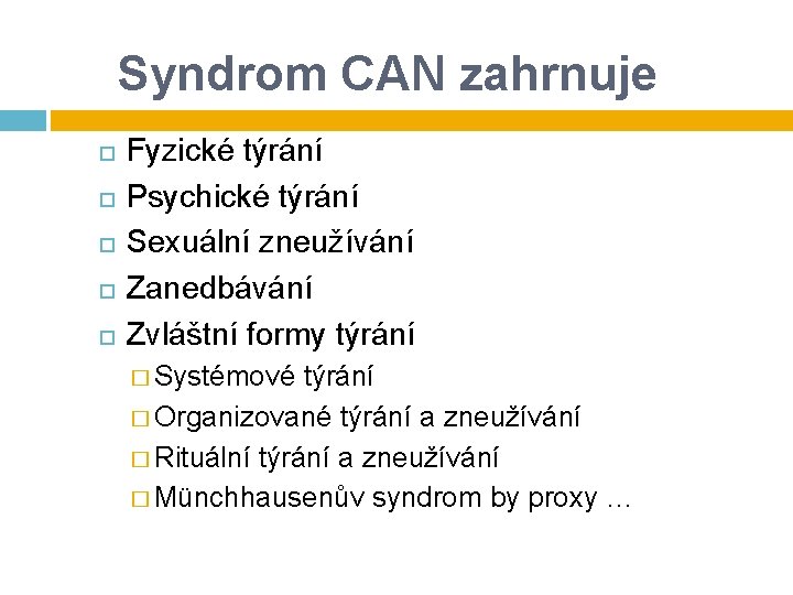 Syndrom CAN zahrnuje Fyzické týrání Psychické týrání Sexuální zneužívání Zanedbávání Zvláštní formy týrání � Syndrom CAN zahrnuje Fyzické týrání Psychické týrání Sexuální zneužívání Zanedbávání Zvláštní formy týrání �
