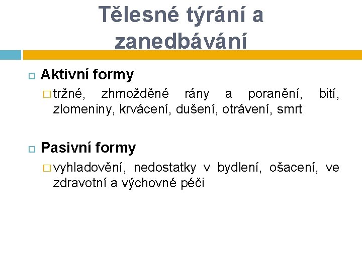 Tělesné týrání a zanedbávání Aktivní formy � tržné, zhmožděné rány a poranění, zlomeniny, krvácení, Tělesné týrání a zanedbávání Aktivní formy � tržné, zhmožděné rány a poranění, zlomeniny, krvácení,