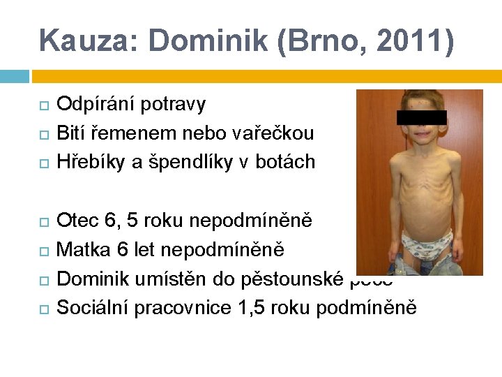 Kauza: Dominik (Brno, 2011) Odpírání potravy Bití řemenem nebo vařečkou Hřebíky a špendlíky v Kauza: Dominik (Brno, 2011) Odpírání potravy Bití řemenem nebo vařečkou Hřebíky a špendlíky v