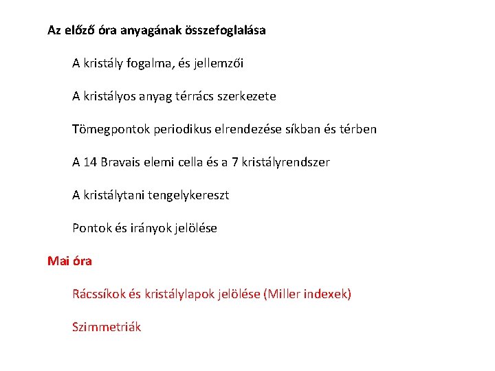 Az előző óra anyagának összefoglalása A kristály fogalma, és jellemzői A kristályos anyag térrács Az előző óra anyagának összefoglalása A kristály fogalma, és jellemzői A kristályos anyag térrács