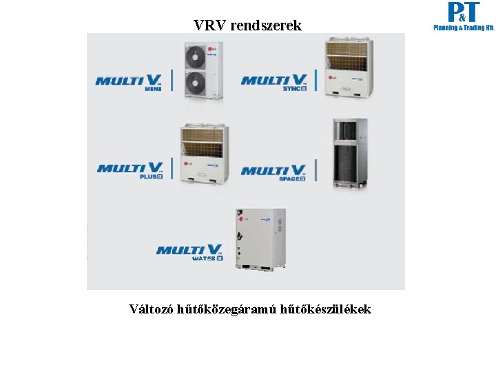VRV rendszerek Változó hűtőközegáramú hűtőkészülékek VRV rendszerek Változó hűtőközegáramú hűtőkészülékek