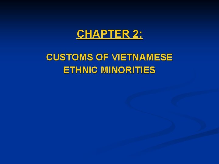 CHAPTER 2: CUSTOMS OF VIETNAMESE ETHNIC MINORITIES 