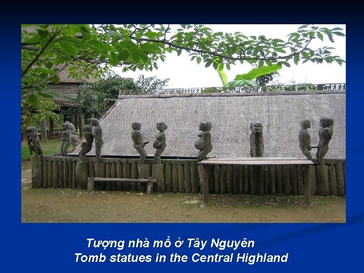Tượng nhà mồ ở Tây Nguyên Tomb statues in the Central Highland 