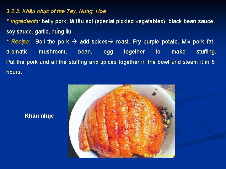 3. 2. 3. Khâu nhục of the Tay, Nung, Hoa * Ingredients: belly pork,