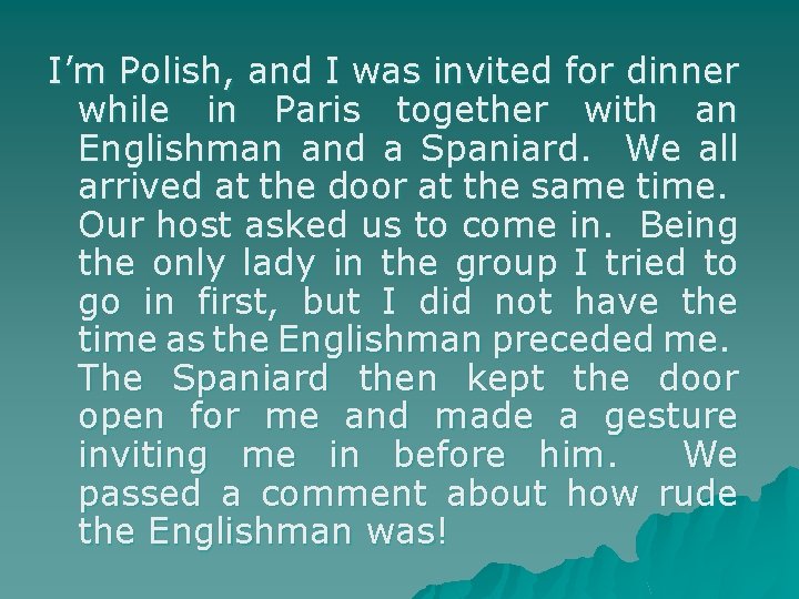 I’m Polish, and I was invited for dinner while in Paris together with an