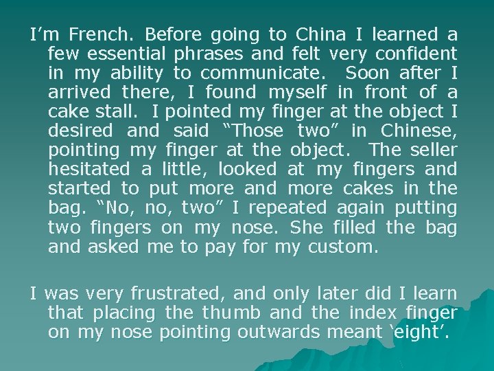 I’m French. Before going to China I learned a few essential phrases and felt
