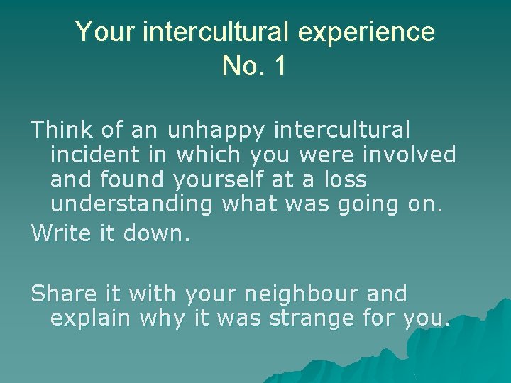 Your intercultural experience No. 1 Think of an unhappy intercultural incident in which you