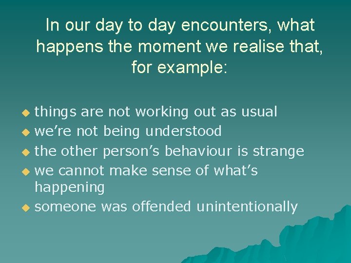 In our day to day encounters, what happens the moment we realise that, for