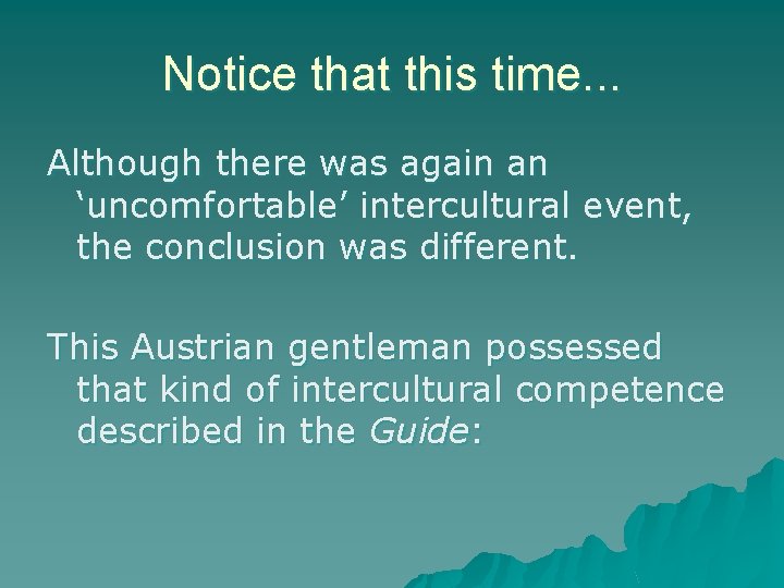 Notice that this time. . . Although there was again an ‘uncomfortable’ intercultural event,